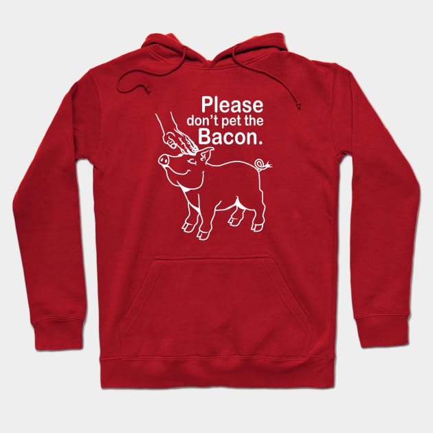 Please don't pet the Bacon. Hoodie by DubyaTee